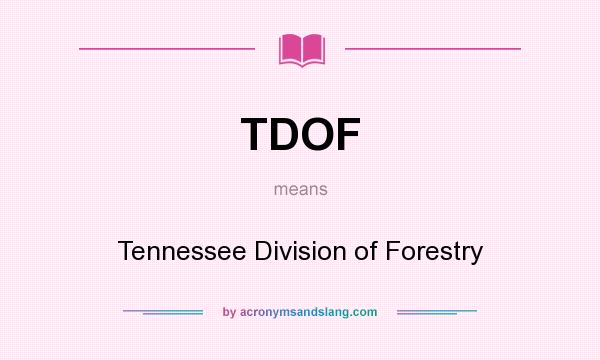 What does TDOF mean? It stands for Tennessee Division of Forestry