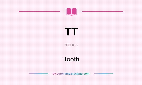 What does TT mean? It stands for Tooth