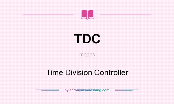 What does TDC mean? It stands for Time Division Controller