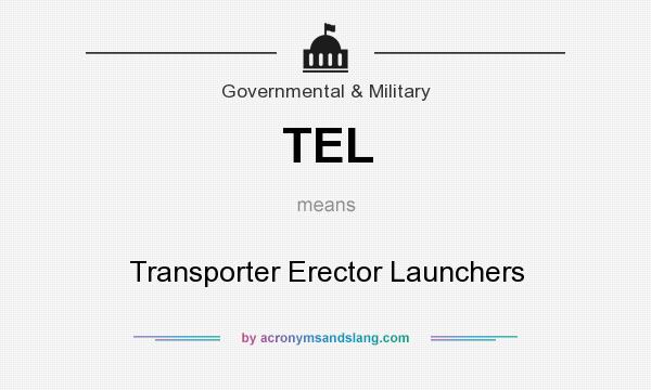 What does TEL mean? It stands for Transporter Erector Launchers