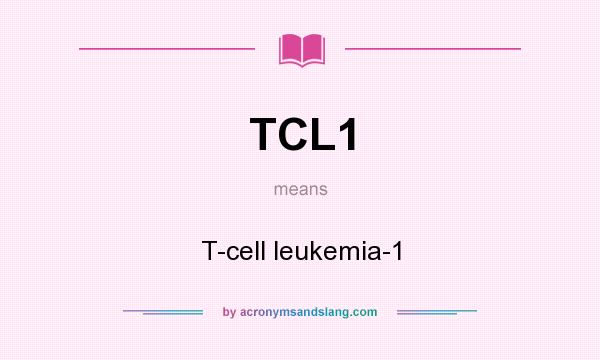 What does TCL1 mean? It stands for T-cell leukemia-1