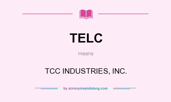 What does TELC mean? It stands for TCC INDUSTRIES, INC.