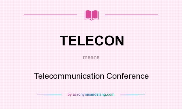 What does TELECON mean? It stands for Telecommunication Conference