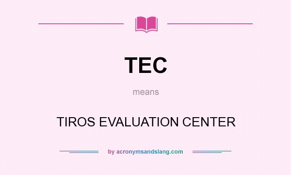 What does TEC mean? It stands for TIROS EVALUATION CENTER