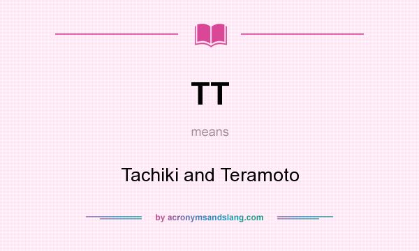 What does TT mean? It stands for Tachiki and Teramoto