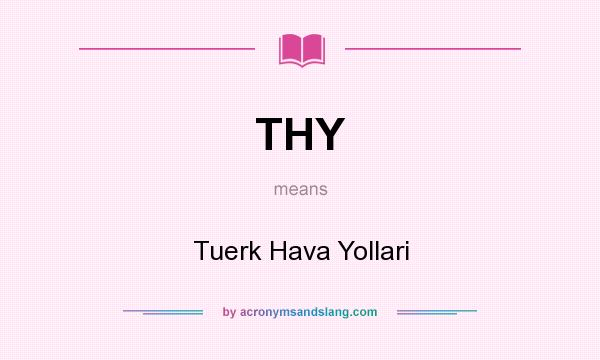 What does THY mean? It stands for Tuerk Hava Yollari