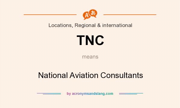 What does TNC mean? It stands for National Aviation Consultants