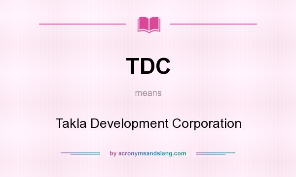 What does TDC mean? It stands for Takla Development Corporation