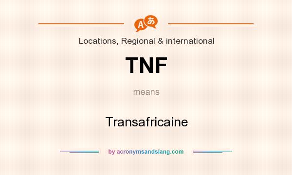 What does TNF mean? It stands for Transafricaine