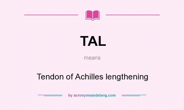 What does TAL mean? It stands for Tendon of Achilles lengthening