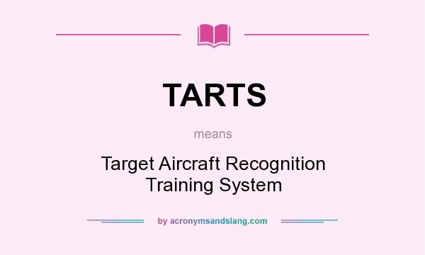 What does TARTS mean? It stands for Target Aircraft Recognition Training System
