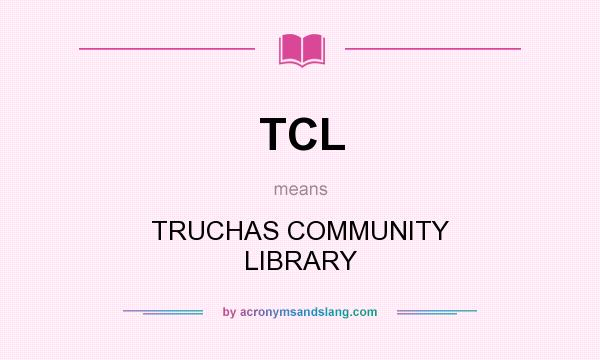 What does TCL mean? It stands for TRUCHAS COMMUNITY LIBRARY