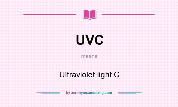 What does UVC mean? It stands for Ultraviolet light C