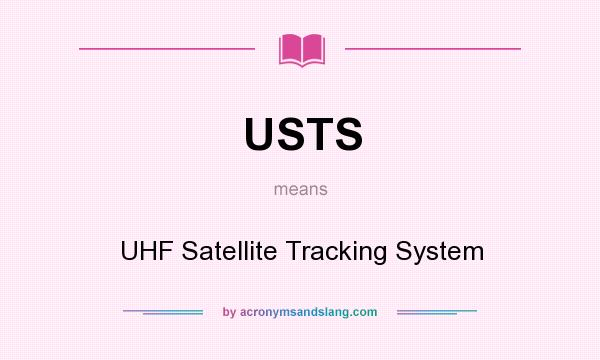 What does USTS mean? It stands for UHF Satellite Tracking System