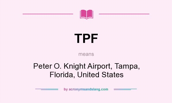 What does TPF mean? It stands for Peter O. Knight Airport, Tampa, Florida, United States