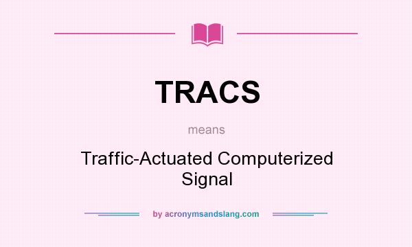 What does TRACS mean? It stands for Traffic-Actuated Computerized Signal