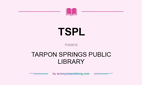 What does TSPL mean? It stands for TARPON SPRINGS PUBLIC LIBRARY