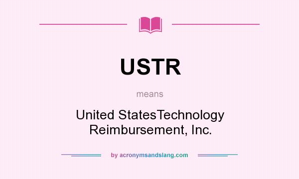 What does USTR mean? It stands for United StatesTechnology Reimbursement, Inc.