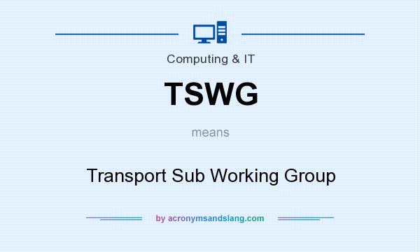What does TSWG mean? It stands for Transport Sub Working Group