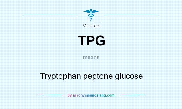 What does TPG mean? It stands for Tryptophan peptone glucose