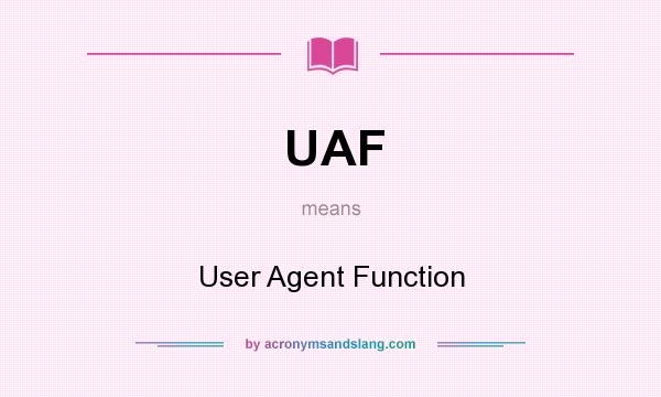 What does UAF mean? It stands for User Agent Function