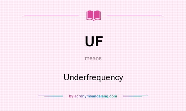 What does UF mean? It stands for Underfrequency