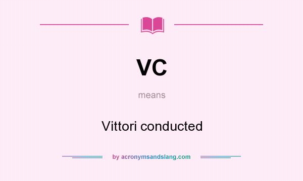 What does VC mean? It stands for Vittori conducted