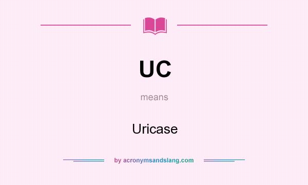 What does UC mean? It stands for Uricase