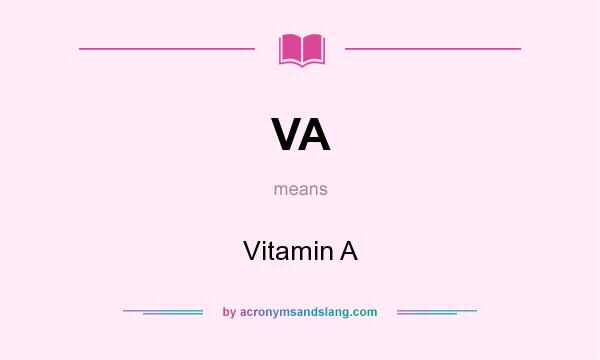 What does VA mean? It stands for Vitamin A