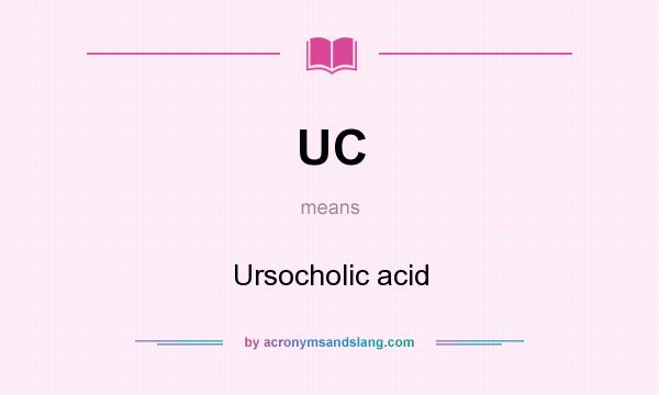 What does UC mean? It stands for Ursocholic acid