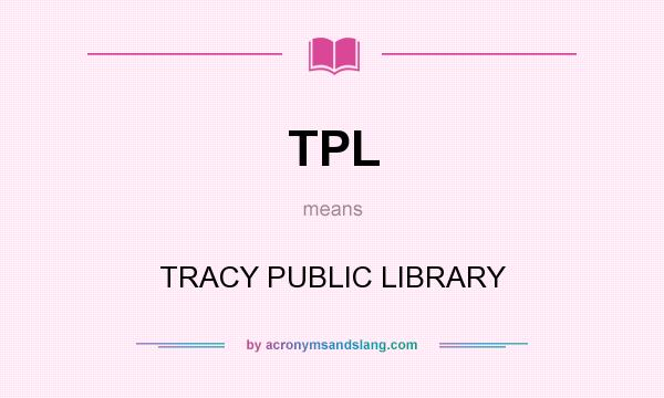 What does TPL mean? It stands for TRACY PUBLIC LIBRARY