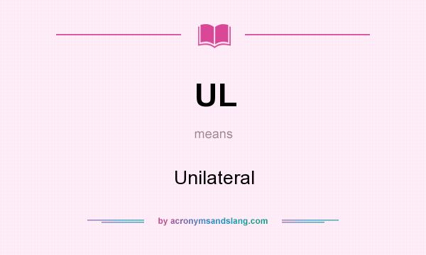 What does UL mean? It stands for Unilateral