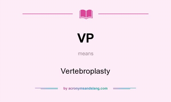 What does VP mean? It stands for Vertebroplasty