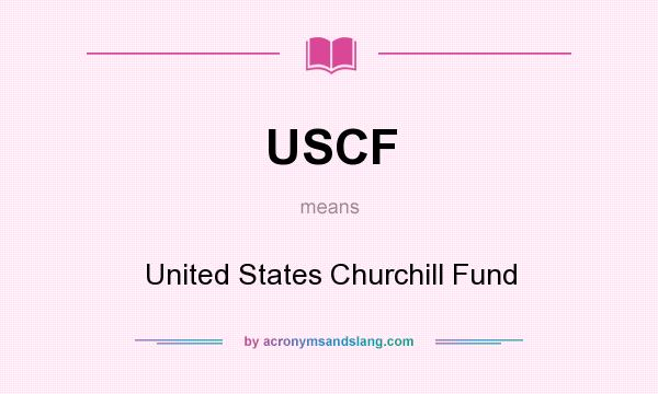 What does USCF mean? It stands for United States Churchill Fund