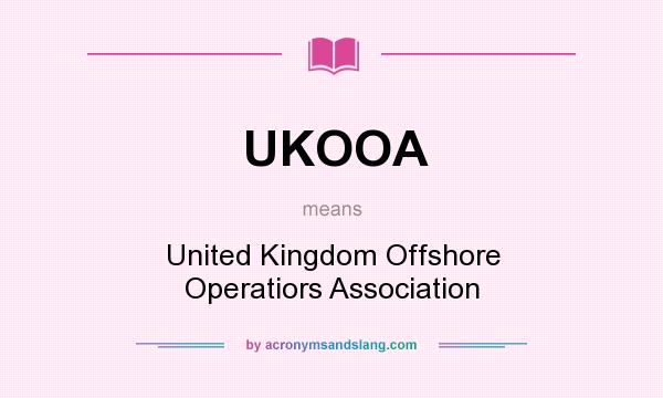 What does UKOOA mean? It stands for United Kingdom Offshore Operatiors Association