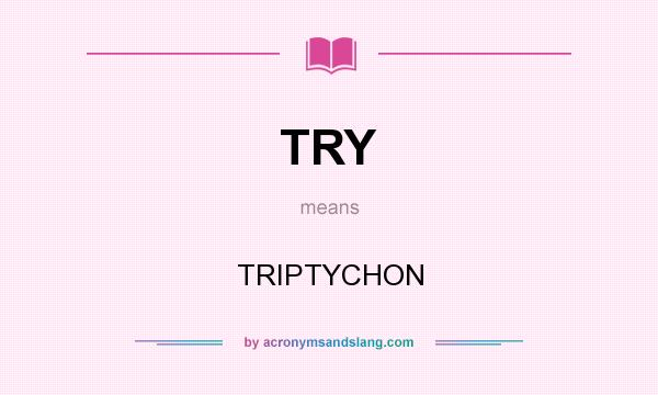 What does TRY mean? It stands for TRIPTYCHON