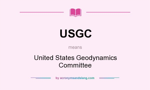 What does USGC mean? It stands for United States Geodynamics Committee