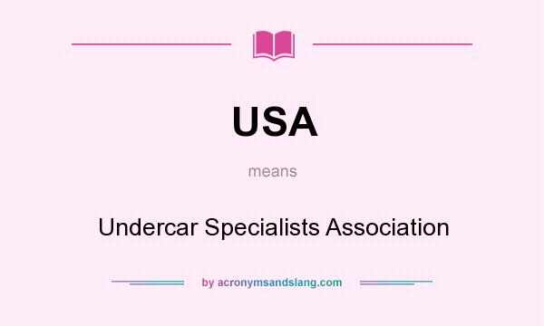 What does USA mean? It stands for Undercar Specialists Association