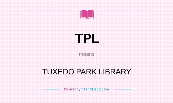What does TPL mean? It stands for TUXEDO PARK LIBRARY