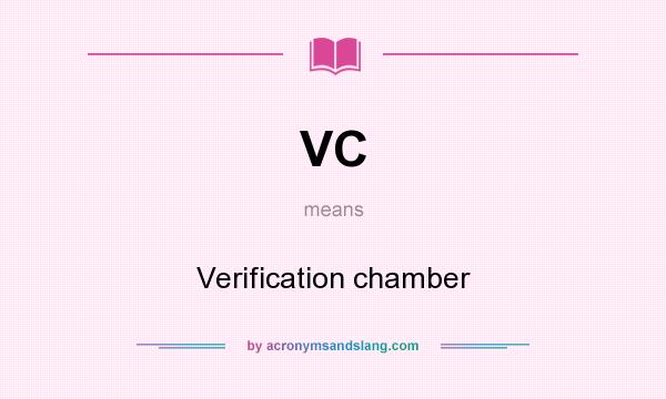 What does VC mean? It stands for Verification chamber