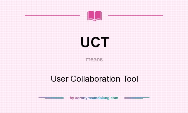 What does UCT mean? It stands for User Collaboration Tool