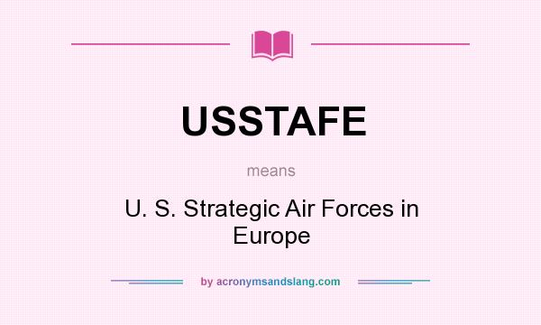 What does USSTAFE mean? It stands for U. S. Strategic Air Forces in Europe
