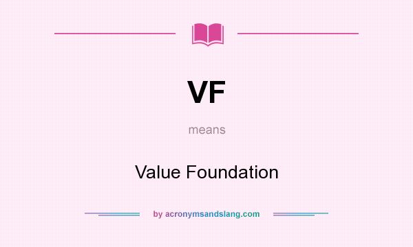 What does VF mean? It stands for Value Foundation