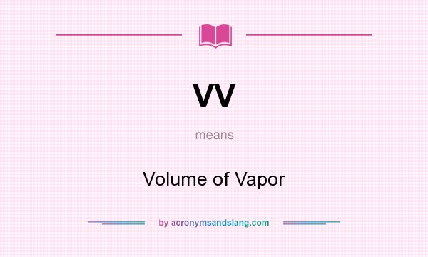 What does VV mean? It stands for Volume of Vapor