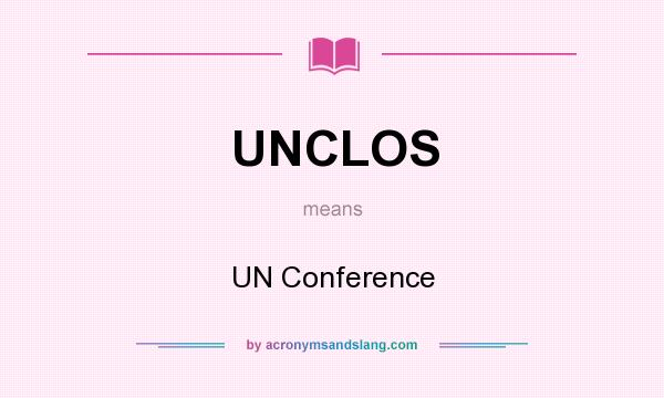What does UNCLOS mean? It stands for UN Conference