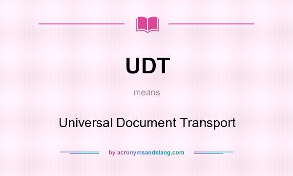 What does UDT mean? It stands for Universal Document Transport