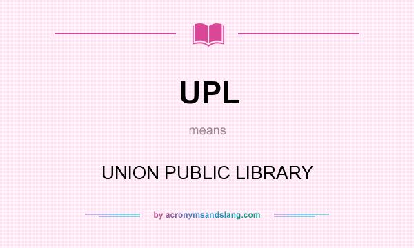 What does UPL mean? It stands for UNION PUBLIC LIBRARY