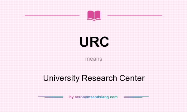 What does URC mean? It stands for University Research Center