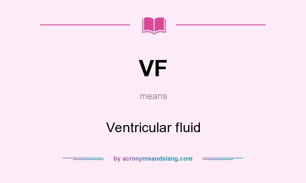 What does VF mean? It stands for Ventricular fluid