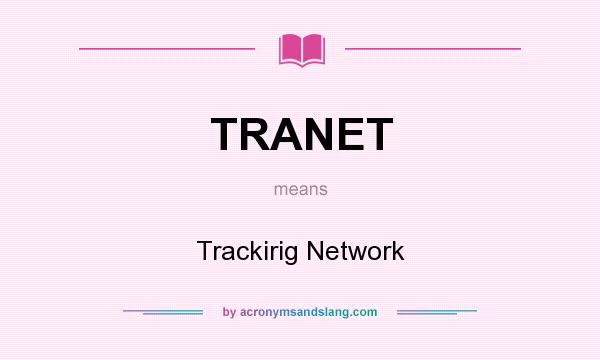 What does TRANET mean? It stands for Trackirig Network